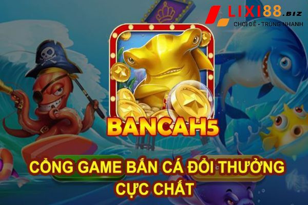 bancah5-game-ban-ca-doi-thuong-hap-dan-nhat